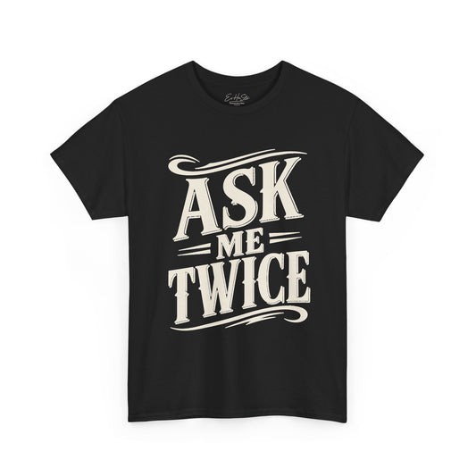 Ask Me Twice Graphic Tee - Retro Script Statement T-Shirt