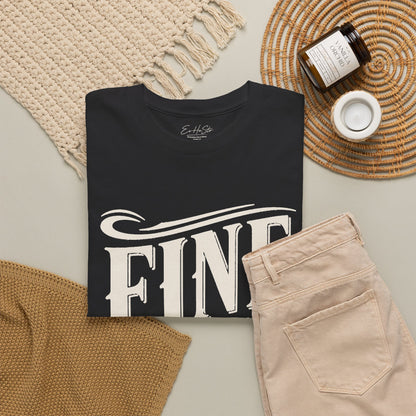 T-Shirt  "Fine Is Not a Feeling" Graphic Tee (Mental Health Awareness)
