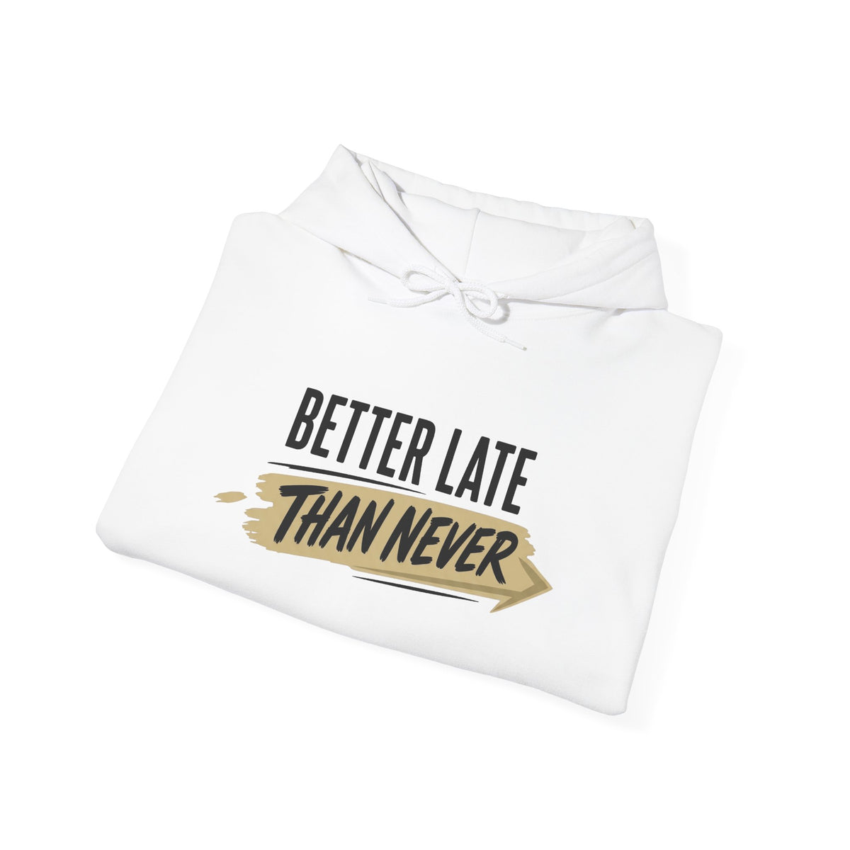 Hoodie "Better Late Than Never" Motivational Casual Pullover