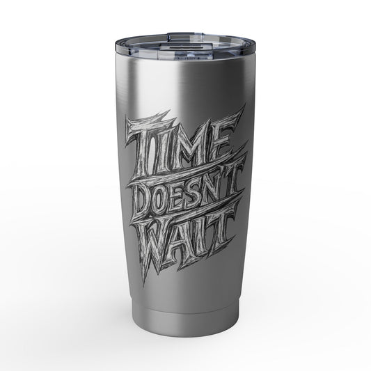Time Doesn't Wait  20oz Tumbler — Motivational Stainless Travel Cup