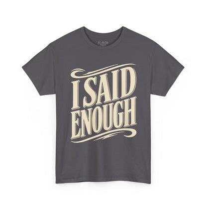 I Said Enough Tee - Bold Statement Graphic T‑Shirt