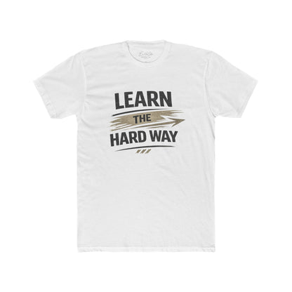 Learn the Hard Way T-Shirt — Motivational Graphic Tee