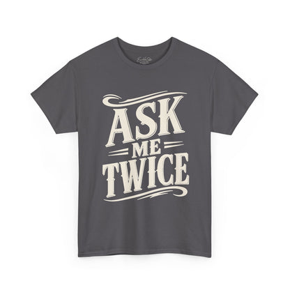 Ask Me Twice Graphic Tee - Retro Script Statement T-Shirt