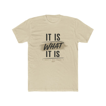 It Is What It Is Graphic Tee — Casual Inspirational Cotton T-Shirt