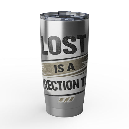 Copy of Lost Is A Direction Too 20oz Tumbler — Motivational Stainless Travel Cup