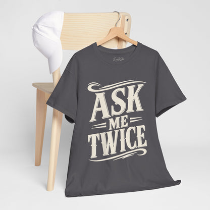 Ask Me Twice Graphic Tee - Retro Script Statement T-Shirt