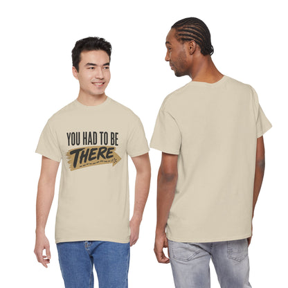 You Had To Be There Tee — Vintage Retro Phrase Graphic T-Shirt