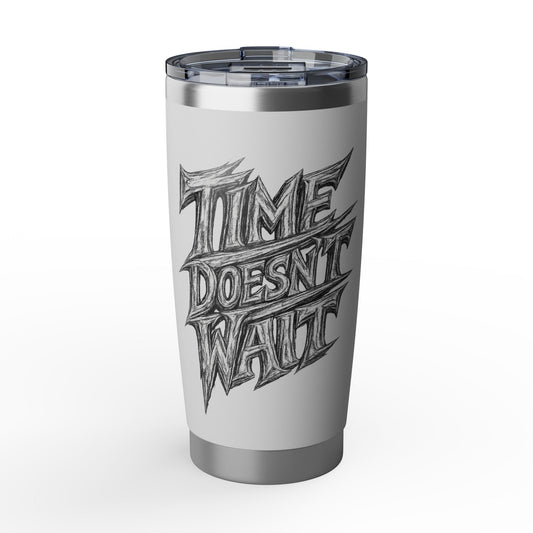 Time Doesn't Wait  20oz Tumbler — Motivational Stainless Travel Cup