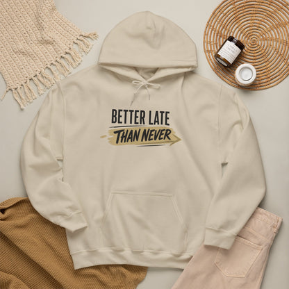 Hoodie "Better Late Than Never" Motivational Casual Pullover