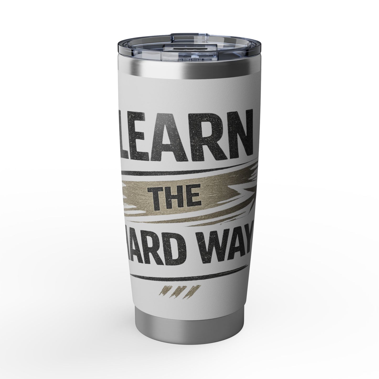 Learn The Hard Way 20oz Tumbler — Motivational Stainless Travel Cup