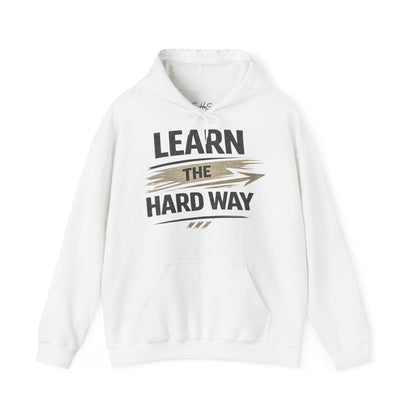 Learn The Hard Way Hoodie — Motivational Pullover for Resilience & Growth