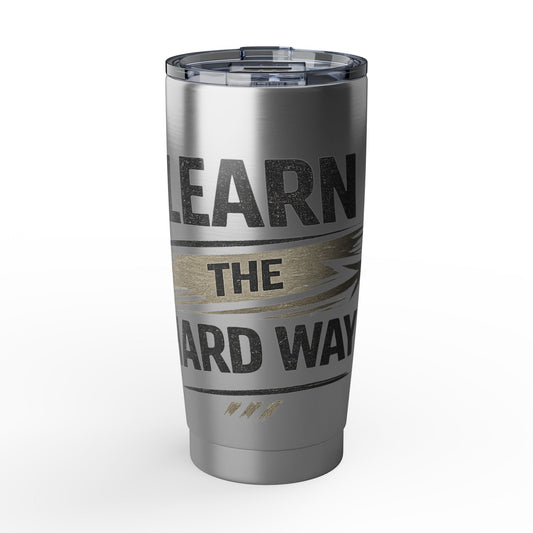 Learn The Hard Way 20oz Tumbler — Motivational Stainless Travel Cup